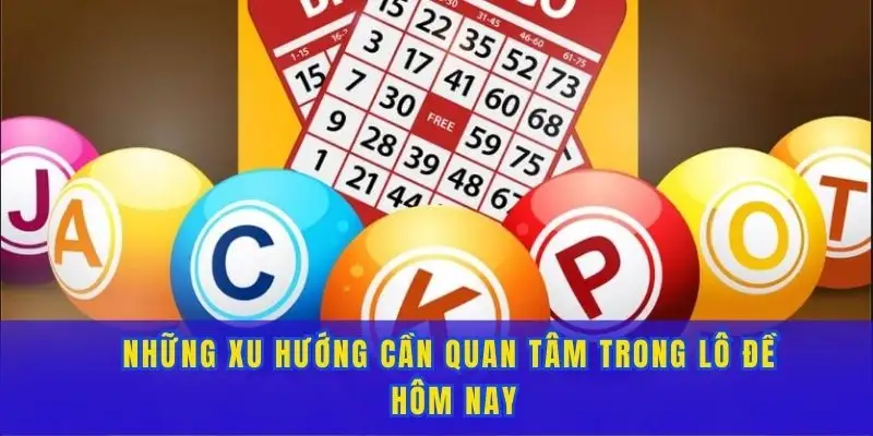 Những xu hướng cần quan tâm trong lô đề hôm nay